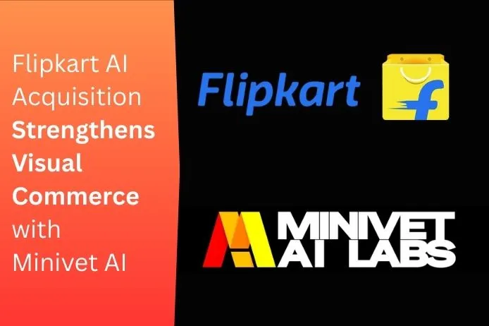 Flipkart AI Acquisition Strengthens Visual Commerce with Minivet AI