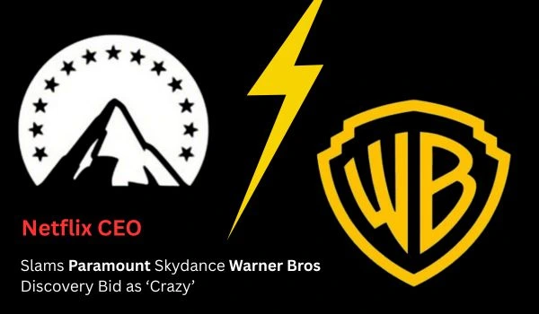 Netflix CEO Slams Paramount Skydance Warner Bros Discovery Bid as &lsquo;Crazy&rsquo;