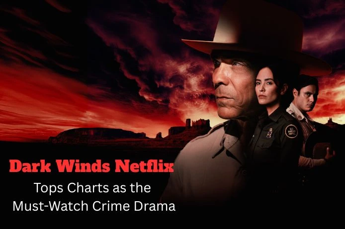 Dark Winds Netflix Tops Charts as the Must-Watch Crime Drama