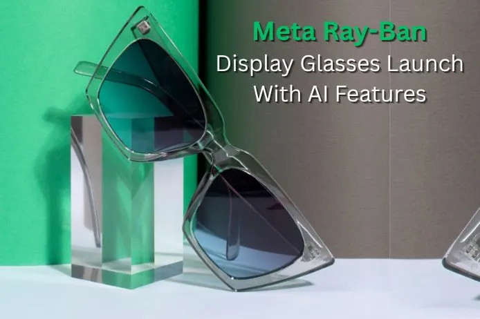 Meta Ray-Ban Display Glasses Launch With AI Features at $799