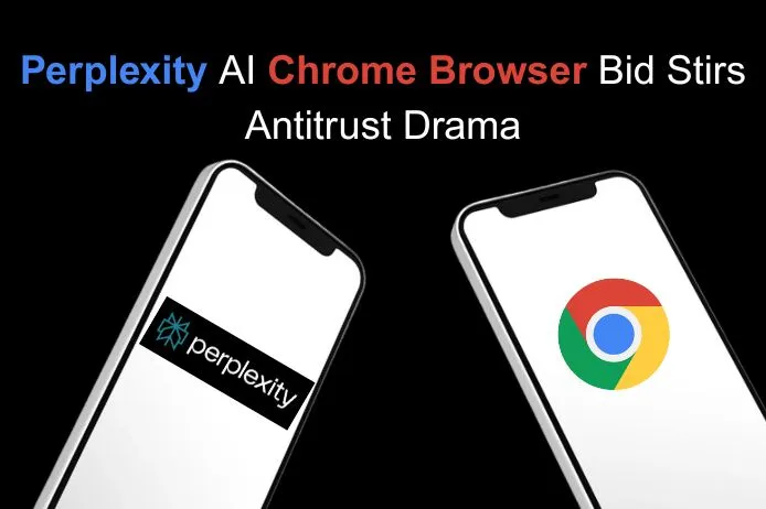 Perplexity AI Chrome Browser Bid Stirs Antitrust Drama