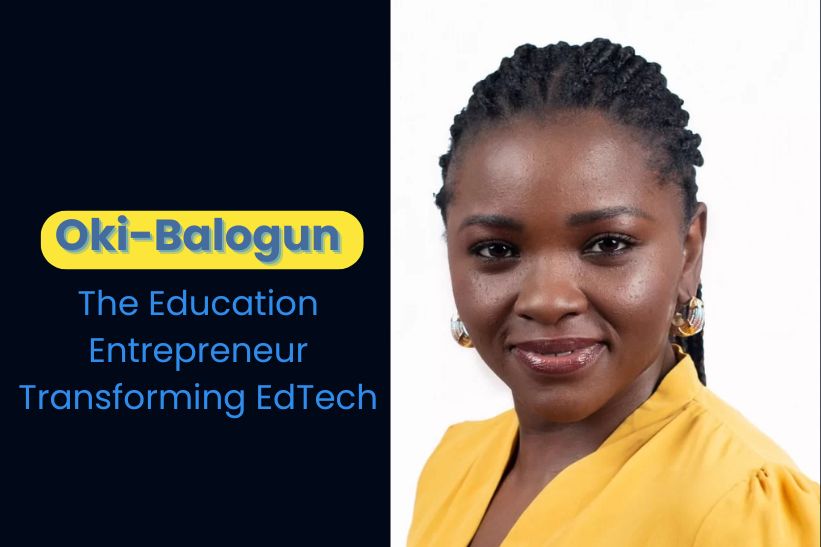 Oki-Balogun: The Education Entrepreneur Transforming EdTech