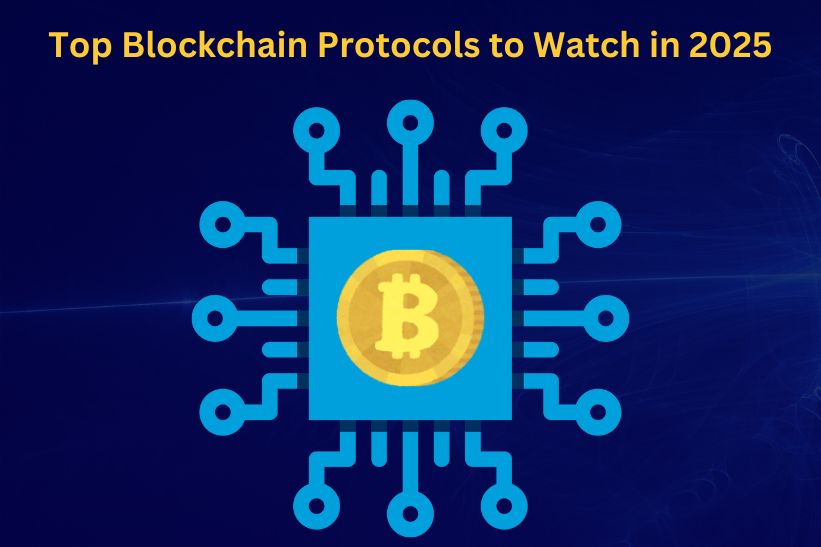 Top Blockchain Protocols to Watch in 2025