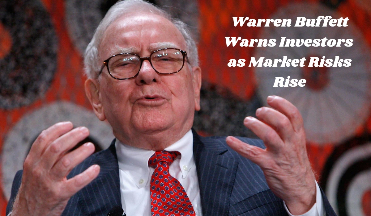 Warren Buffett Warns Investors as Market Risks Rise